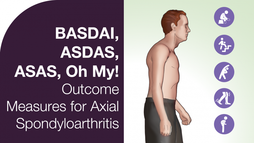 BASDAI, ASDAS, ASAS, Oh My: Outcome Measures for Axial Spondyloarthritis