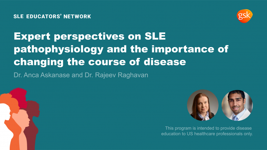 Expert Perspectives on SLE Pathophysiology and the Importance of Changing the Course of Disease