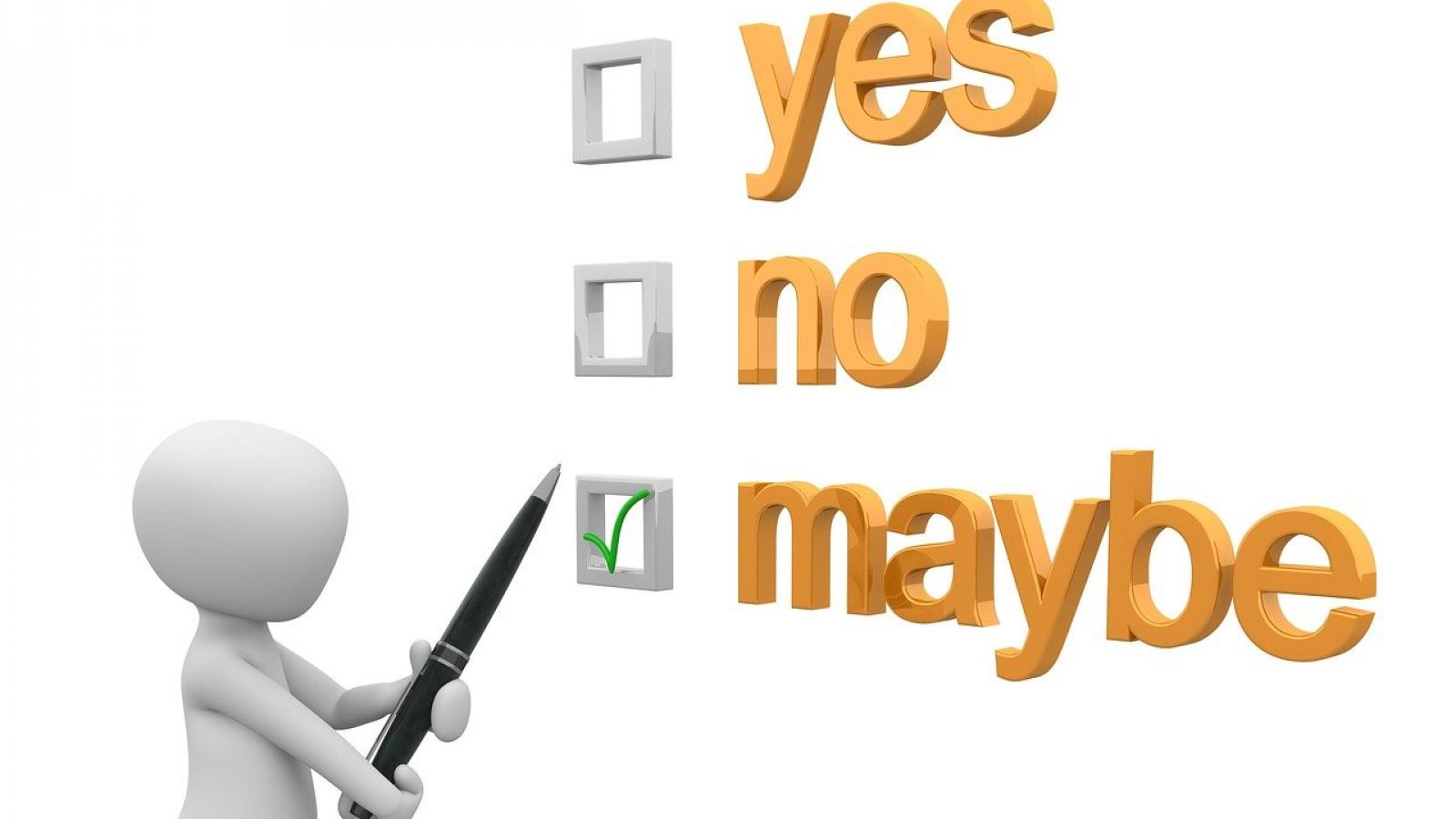yes, no, maybe